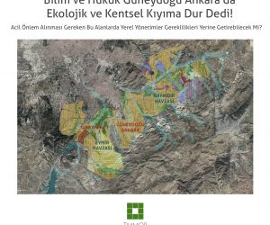 Yargı Güneydoğu Ankara’ da Ekolojik ve Kentsel Kıyıma DUR dedi