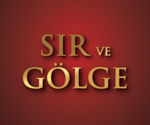 SIR YAZARDAN “SIRLARIN VE GÖLGELERİN” ROMANI 