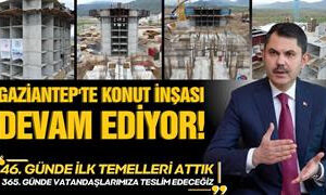 “Bakan Kurum: Afet konutlarımız hızla yükseliyor”