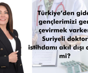 ”Suriyeli doktor hatasından bir an evvel dönülsün!”